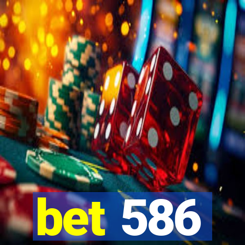 bet 586